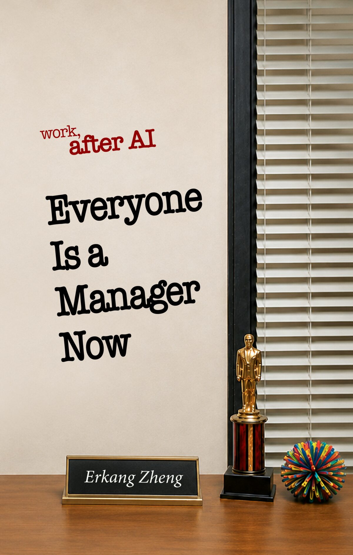 Front cover of Everyone Is a Manager Now: Work, after AI by Erkang Zheng